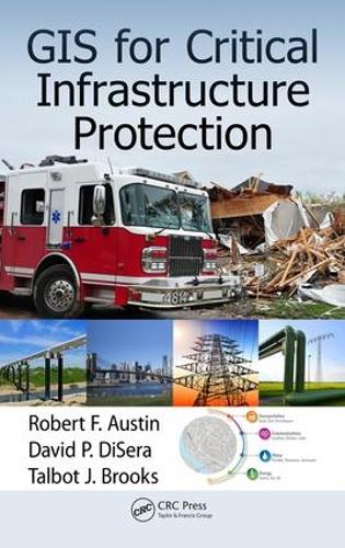 Бумажная книга «GIS for Critical Infrastructure Protection», авторов Дэвид П. Дисера, Роберт Ф. Остин, Талбот Дж. Брукс - фото №1