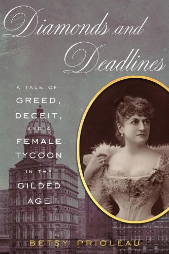 Бумажная книга «Diamonds and Deadlines: A Tale of Greed, Deceit, and a Female Tycoon in the Gilded Age», автор Бетси Приоло - фото №1