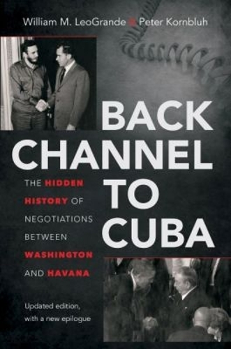 Бумажная книга «Back Channel to Cuba: The Hidden History of Negotiations Between Washington and Havana, Updated Edition», автор Питер Корнблух - фото №1
