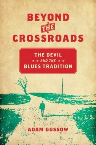 Бумажная книга «Beyond the Crossroads: The Devil and the Blues Tradition», автор Адам Гуссоу - фото №1