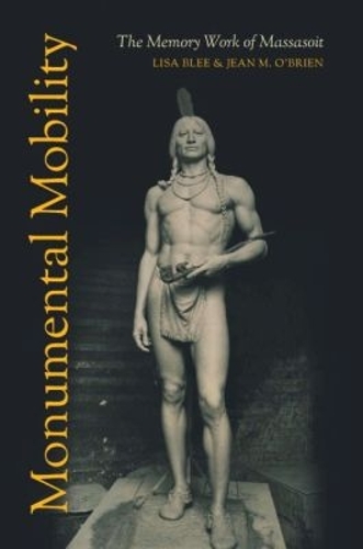 Бумажная книга «Monumental Mobility: The Memory Work of Massasoit», автор Жан М. О'Брайен - фото №1