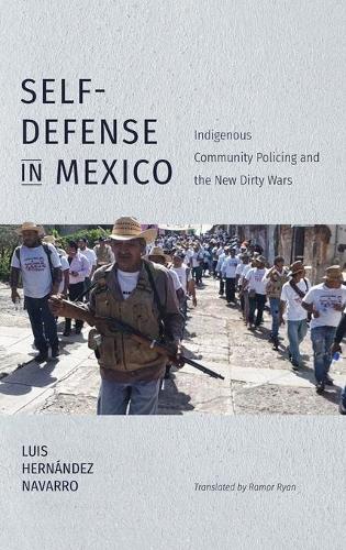 Бумажная книга «Self-Defense in Mexico: Indigenous Community Policing and the New Dirty Wars», авторов Луис Эрнандес Наварро, Рамор Райан - фото №1