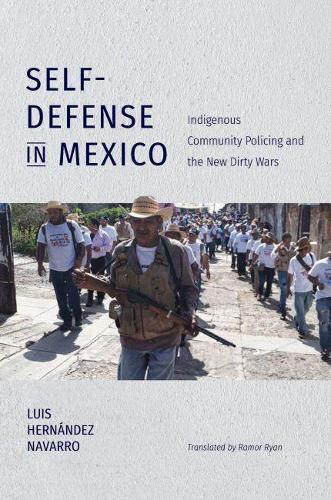 Бумажная книга «Self-Defense in Mexico: Indigenous Community Policing and the New Dirty Wars», авторов Луис Эрнандес Наварро, Рамор Райан - фото №1