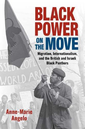 Бумажная книга «Black Power on the Move: Migration, Internationalism, and the British and Israeli Black Panthers», автор Энн-Мари Анджело - фото №1