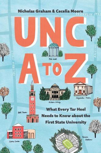 Паперова книга «UNC A to Z: What Every Tar Heel Needs to Know about the First State University», авторів Сесілія Д. Мур, Ніколас Грем - фото №1