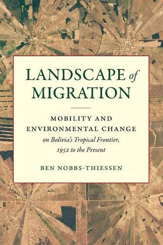 Бумажная книга «Landscape of Migration: Mobility and Environmental Change on Bolivia's Tropical Frontier, 1952 to the Present», автор Бен Ноббс-Тиссен - фото №1