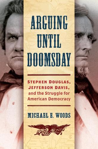 Бумажная книга «Arguing until Doomsday: Stephen Douglas, Jefferson Davis, and the Struggle for American Democracy», автор Майкл Э. Вудс - фото №1