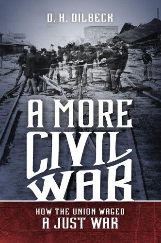 Бумажная книга «A More Civil War: How the Union Waged a Just War», автор Д. Х. Дилбек - фото №1