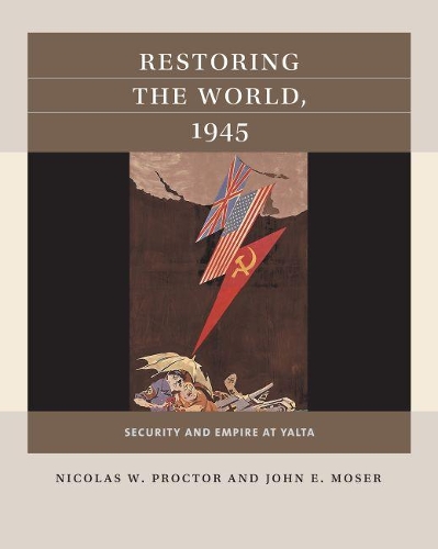 Бумажная книга «Restoring the World, 1945: Security and Empire at Yalta», авторов Джон Э. Мозер, Николя В. Проктор - фото №1