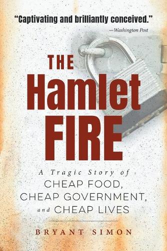 Бумажная книга «The Hamlet Fire: A Tragic Story of Cheap Food, Cheap Government, and Cheap Lives», автор Брайант Саймон - фото №1