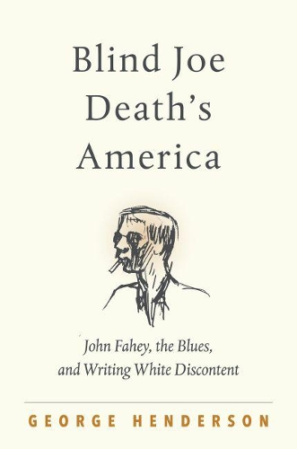 Паперова книга «Blind Joe Death's America: John Fahey, the Blues, and Writing White Discontent», автор Джордж Хендерсон - фото №1