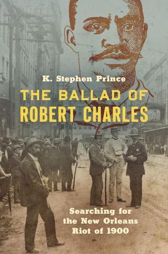 Бумажная книга «The Ballad of Robert Charles: Searching for the New Orleans Riot of 1900», автор К. Стивен Принс - фото №1