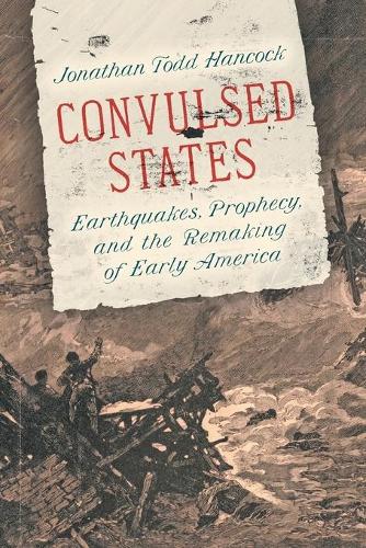 Бумажная книга «Convulsed States: Earthquakes, Prophecy, and the Remaking of Early America», автор Джонатан Тодд Хэнкок - фото №1