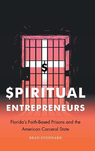 Бумажная книга «Spiritual Entrepreneurs: Florida's Faith-Based Prisons and the American Carceral State», автор Брэд Стоддард - фото №1