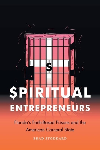 Бумажная книга «Spiritual Entrepreneurs: Florida's Faith-Based Prisons and the American Carceral State», автор Брэд Стоддард - фото №1