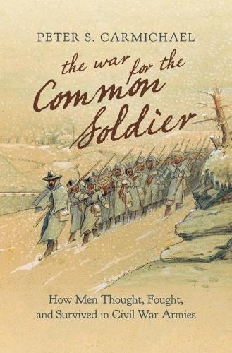 Бумажная книга «The War for the Common Soldier: How Men Thought, Fought, and Survived in Civil War Armies», автор Питер С. Кармайкл - фото №1