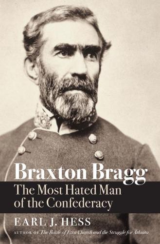 Бумажная книга «Braxton Bragg: The Most Hated Man of the Confederacy», автор Эрл Дж. Хесс - фото №1