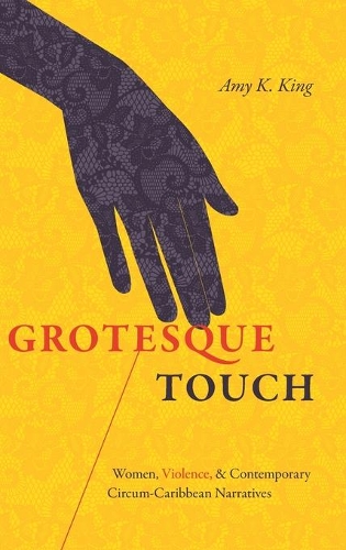 Бумажная книга «Grotesque Touch: Women, Violence, and Contemporary Circum-Caribbean Narratives», автор Эми Кинг - фото №1