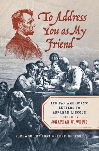 Бумажная книга «To Address You as My Friend: African Americans' Letters to Abraham Lincoln», автор Эдна Грин Медфорд - фото №1