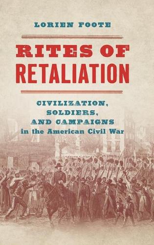 Бумажная книга «Rites of Retaliation: Civilization, Soldiers, and Campaigns in the American Civil War», автор Лориен Фут - фото №1