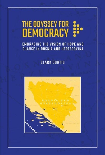 Паперова книга «The Odyssey for Democracy: Embracing the Vision of Hope and Change in Bosnia and Herzegovina», автор Кларк Кертіс - фото №1