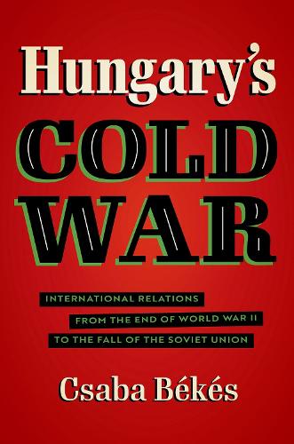 Бумажная книга «Hungary's Cold War: International Relations from the End of World War II to the Fall of the Soviet Union», автор Чаба Бекеш - фото №1