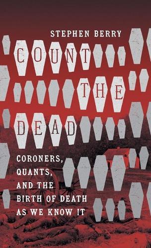 Паперова книга «Count the Dead: Coroners, Quants, and the Birth of Death as We Know It», автор Стівен Беррі - фото №1