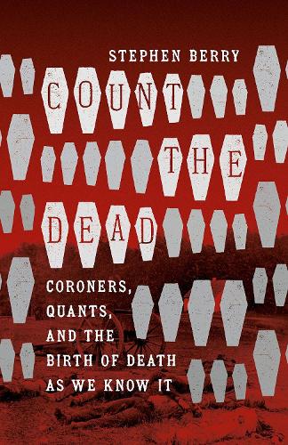 Паперова книга «Count the Dead: Coroners, Quants, and the Birth of Death as We Know It», автор Стівен Беррі - фото №1