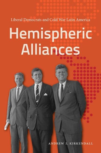 Паперова книга «Hemispheric Alliances: Liberal Democrats and Cold War Latin America», автор Ендрю Дж. Кіркендалл - фото №1