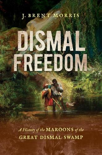 Бумажная книга «Dismal Freedom: A History of the Maroons of the Great Dismal Swamp», автор Дж. Брент Моррис - фото №1