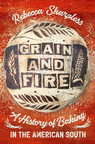 Паперова книга «Grain and Fire: A History of Baking in the American South», автор Ребекка Шарплесс - фото №1