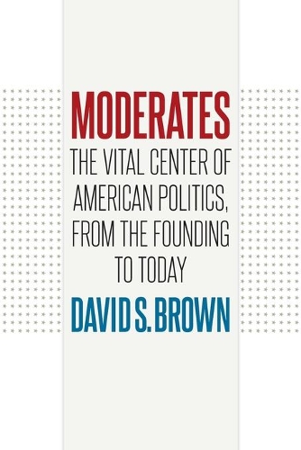 Бумажная книга «Moderates: The Vital Center of American Politics, from the Founding to Today», автор Дэвид С. Браун - фото №1