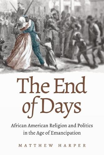 Бумажная книга «The End of Days: African American Religion and Politics in the Age of Emancipation», автор Мэтью Харпер - фото №1
