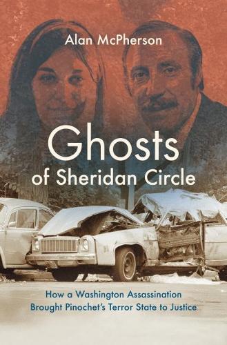 Бумажная книга «Ghosts of Sheridan Circle: How a Washington Assassination Brought Pinochet's Terror State to Justice», автор Алан Макферсон - фото №1