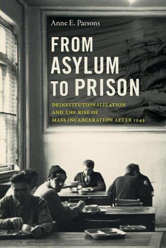 [object Object] «From Asylum to Prison: Deinstitutionalization and the Rise of Mass Incarceration after 1945», автор Энн Э. Парсонс - фото №1