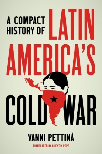 Паперова книга «A Compact History of Latin America's Cold War», автор Ванні Петтіна - фото №1