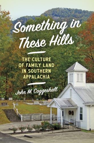 Бумажная книга «Something in These Hills: The Culture of Family Land in Southern Appalachia», автор Джон М. Коггесхолл - фото №1