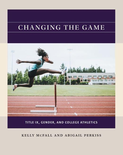 Бумажная книга «Changing the Game: Title IX, Gender, and College Athletics», авторов Эбигейл Перкисс, Келли Макфолл - фото №1