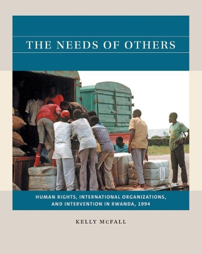 Бумажная книга «The Needs of Others: Human Rights, International Organizations, and Intervention in Rwanda, 1994», автор Келли Макфолл - фото №1
