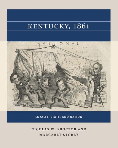 Бумажная книга «Kentucky, 1861: Loyalty, State, and Nation», авторов Маргарет Стори, Николя В. Проктор - фото №1