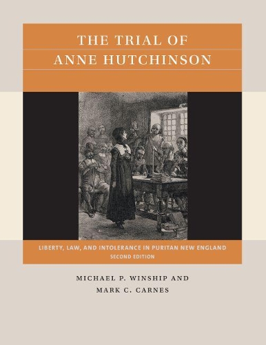 Бумажная книга «The Trial of Anne Hutchinson: Liberty, Law, and Intolerance in Puritan New England», авторов Марк К. Карнс, Майкл Уиншип - фото №1