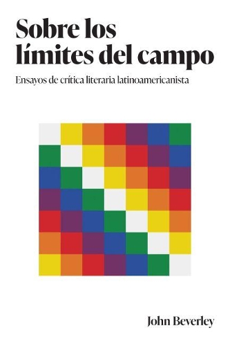 Бумажная книга «Sobre los límites del campo: Ensayos de crítica literaria latinoamericanista», автор Джон Беверли - фото №1