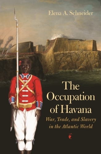 Бумажная книга «The Occupation of Havana: War, Trade, and Slavery in the Atlantic World», автор Елена А. Шнайдер - фото №1