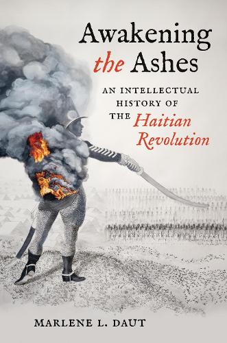 Бумажная книга «Awakening the Ashes: An Intellectual History of the Haitian Revolution», автор Марлен Л. Даут - фото №1