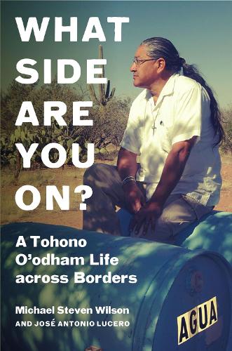 Бумажная книга «What Side Are You On?: A Tohono O'odham Life across Borders», авторов Хосе Антонио Лусеро, Майкл Стивен Уилсон - фото №1