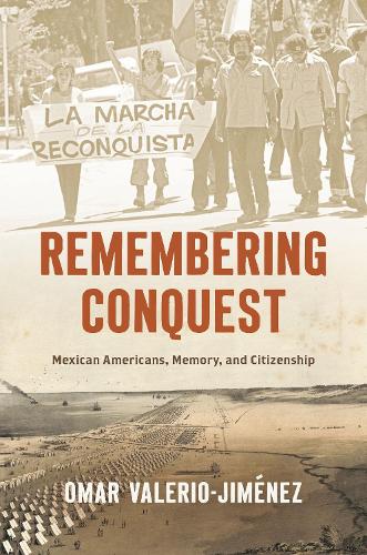 Бумажная книга «Remembering Conquest: Mexican Americans, Memory, and Citizenship», автор Омар Валерио-Хименес - фото №1