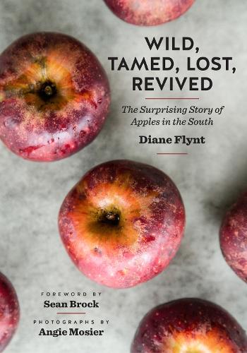 Бумажная книга «Wild, Tamed, Lost, Revived: The Surprising Story of Apples in the South», авторов Энджи Мосье, Дайана Флинт, Шон Брок - фото №1