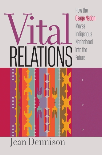 Бумажная книга «Vital Relations: How the Osage Nation Moves Indigenous Nationhood into the Future», автор Жан Деннисон - фото №1
