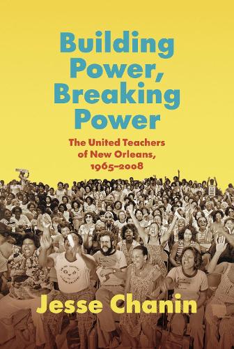 Бумажная книга «Building Power, Breaking Power: The United Teachers of New Orleans, 1965-2008», автор Джесси Чанин - фото №1