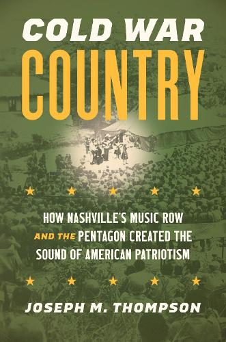Бумажная книга «Cold War Country: How Nashville's Music Row and the Pentagon Created the Sound of American Patriotism», автор Джозеф М. Томпсон IV - фото №1